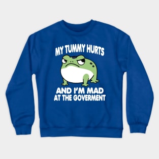 My Tummy Hurts And I_m MAD At The Government Funny Frog Meme Crewneck Sweatshirt